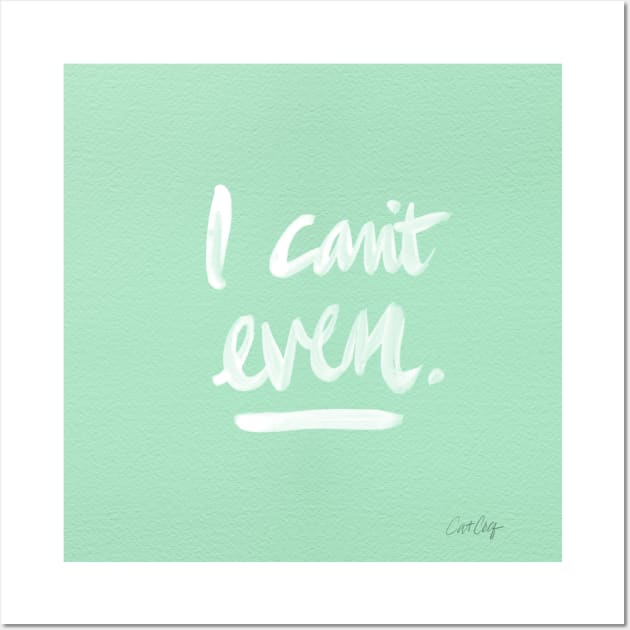 I Can't Even Mint White Wall Art by CatCoq